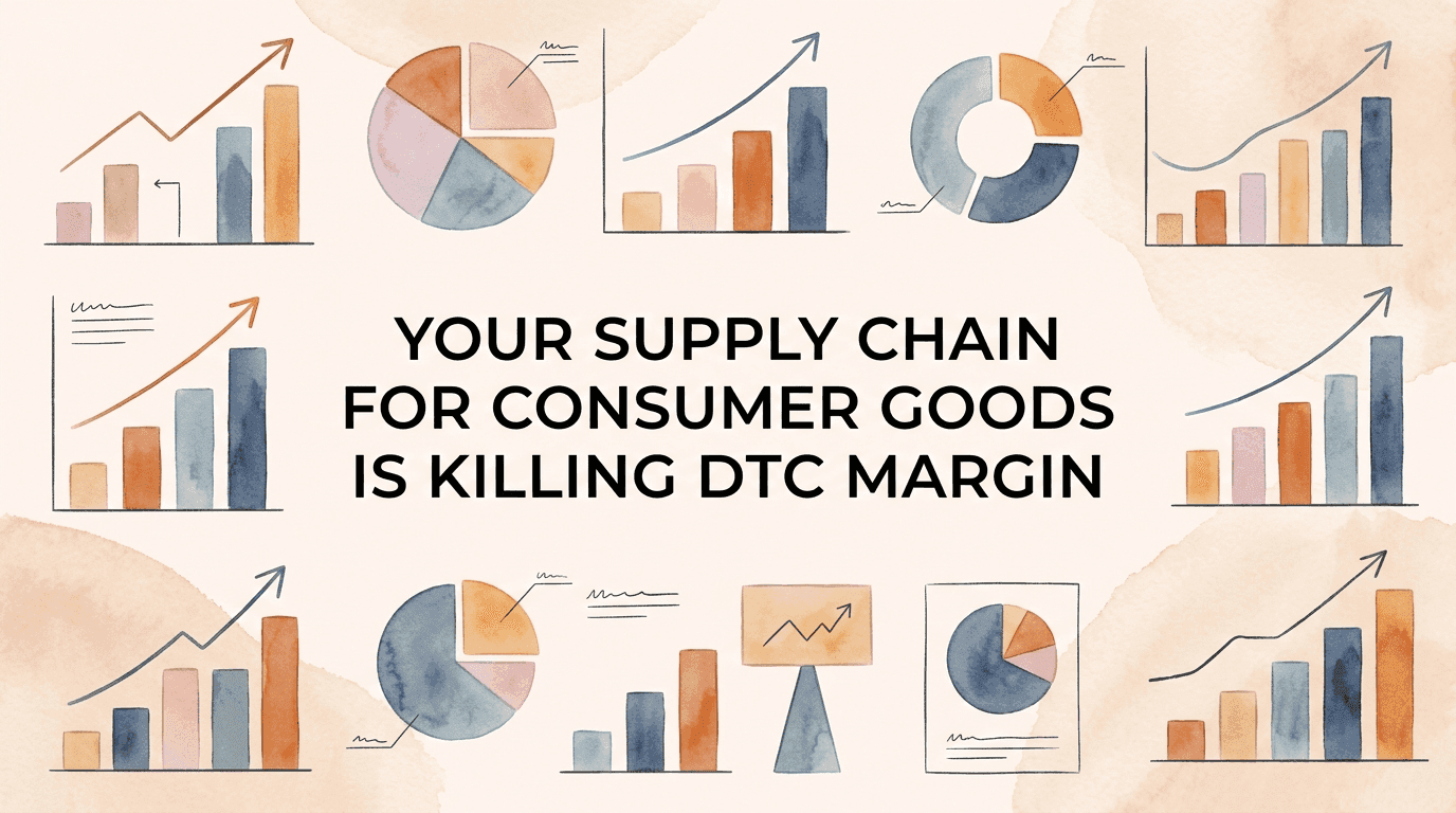 Your Supply Chain for Consumer Goods Is Killing DTC Margin