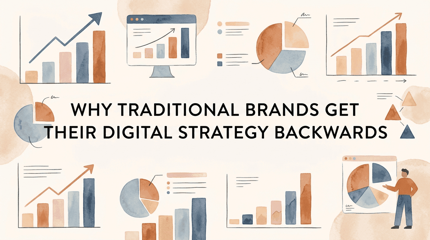 Why Traditional Brands Get Their Digital Strategy Backwards