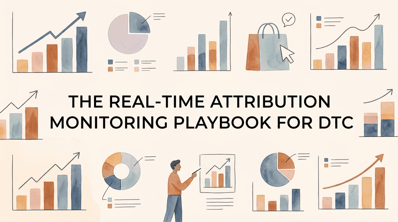 The Real-Time Attribution Monitoring Playbook for DTC