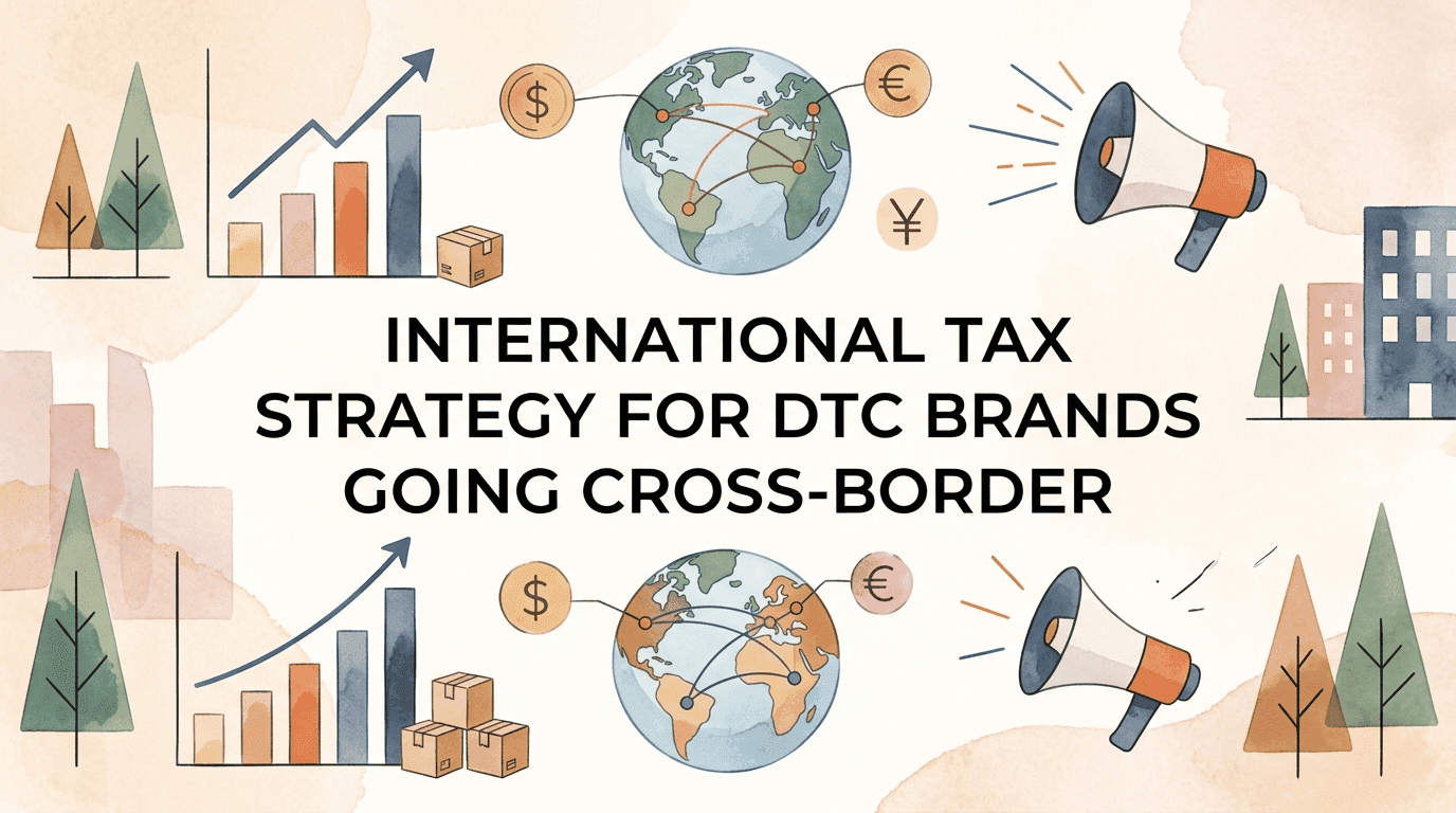 International Tax Strategy for DTC Brands Going Cross-Border